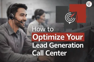 Read more about the article How to Optimize Your Lead Generation Call Center