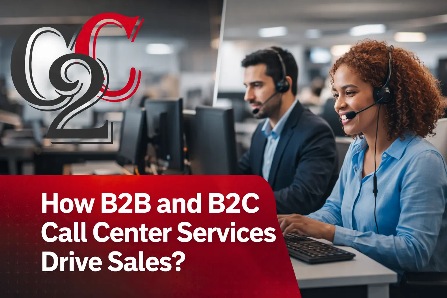 You are currently viewing How B2B and B2C Call Center Services Drive Sales?