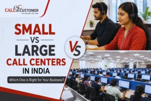 Read more about the article Small vs Large Call Centers in India: Which One is Right for Your Business?